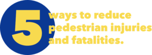 5 ways to reduce pedestrian injuries and fatalities.